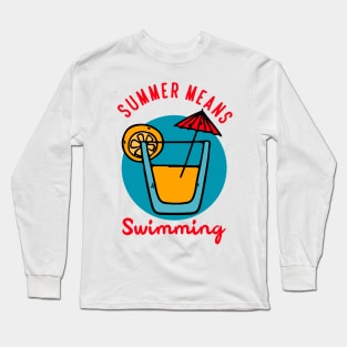 Summer means swimming Long Sleeve T-Shirt